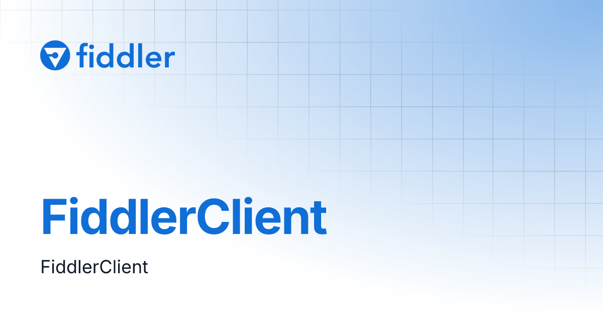 FiddlerClient | SDK & API | Fiddler | Documentation